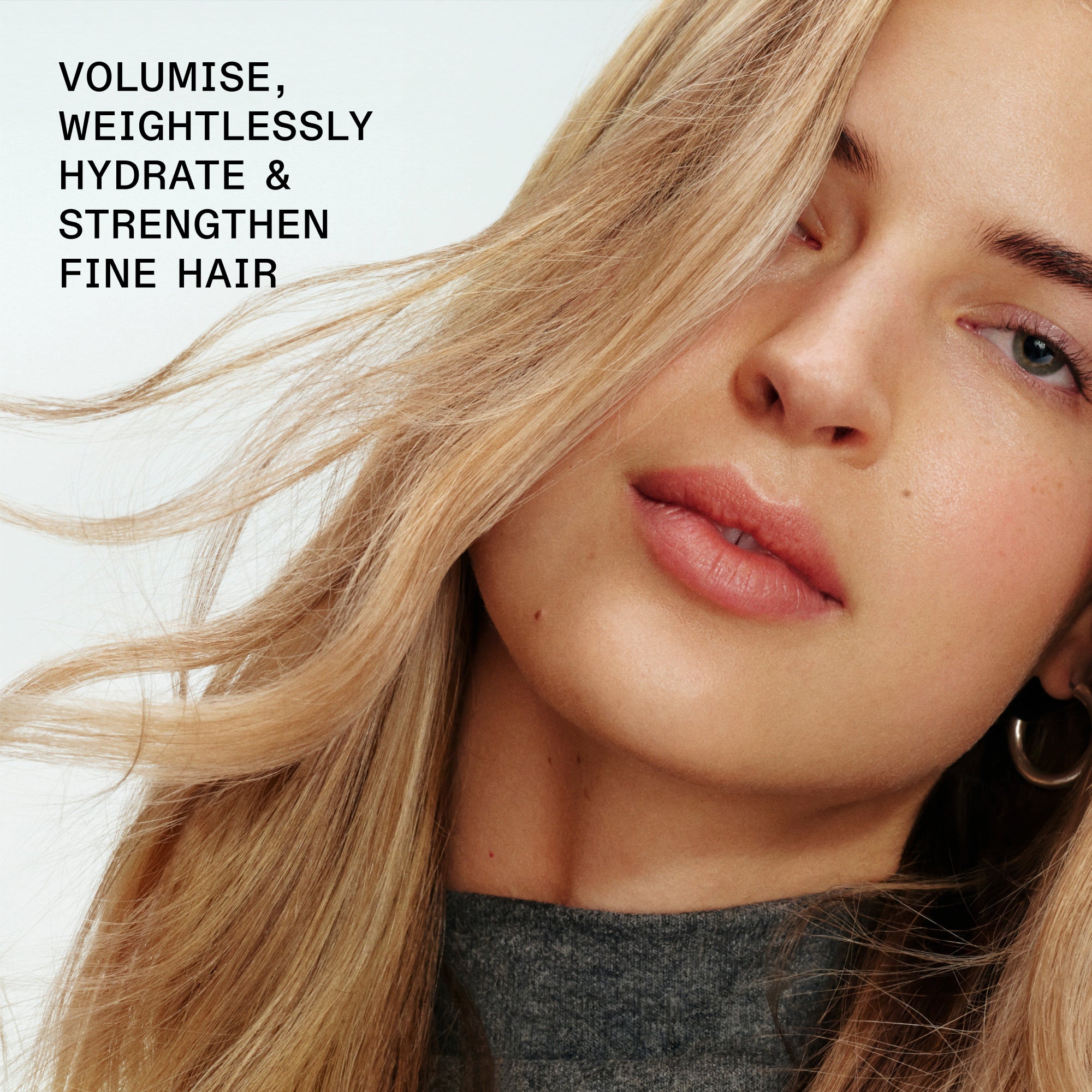 DONA VOLUME, IDRATA SENZA APPESANTIRE E
RINFORZA I CAPELLI SOTTILI