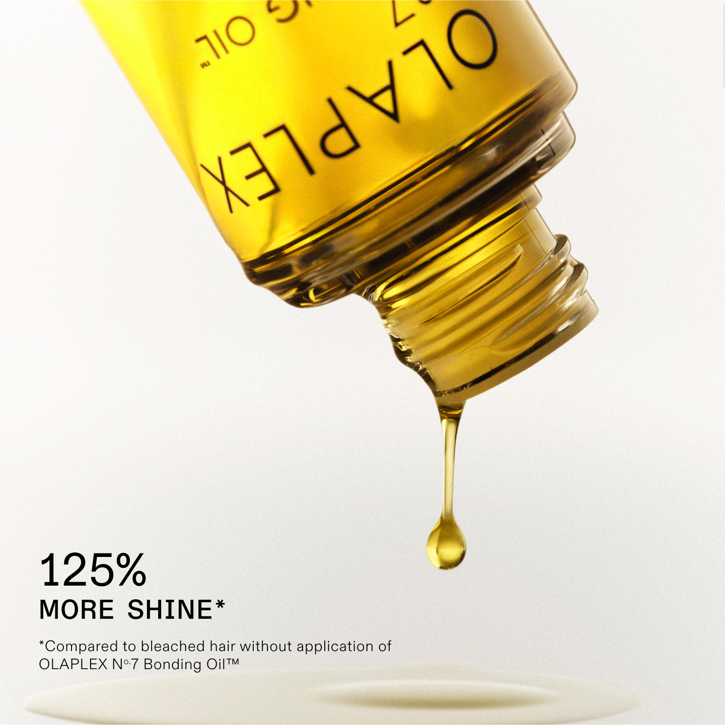 125% DI LUCENTEZZA IN PIÙ* 
*Rispetto a capelli decolorati senza l'applicazione di OLAPLEX No.7 Bonding Oil™