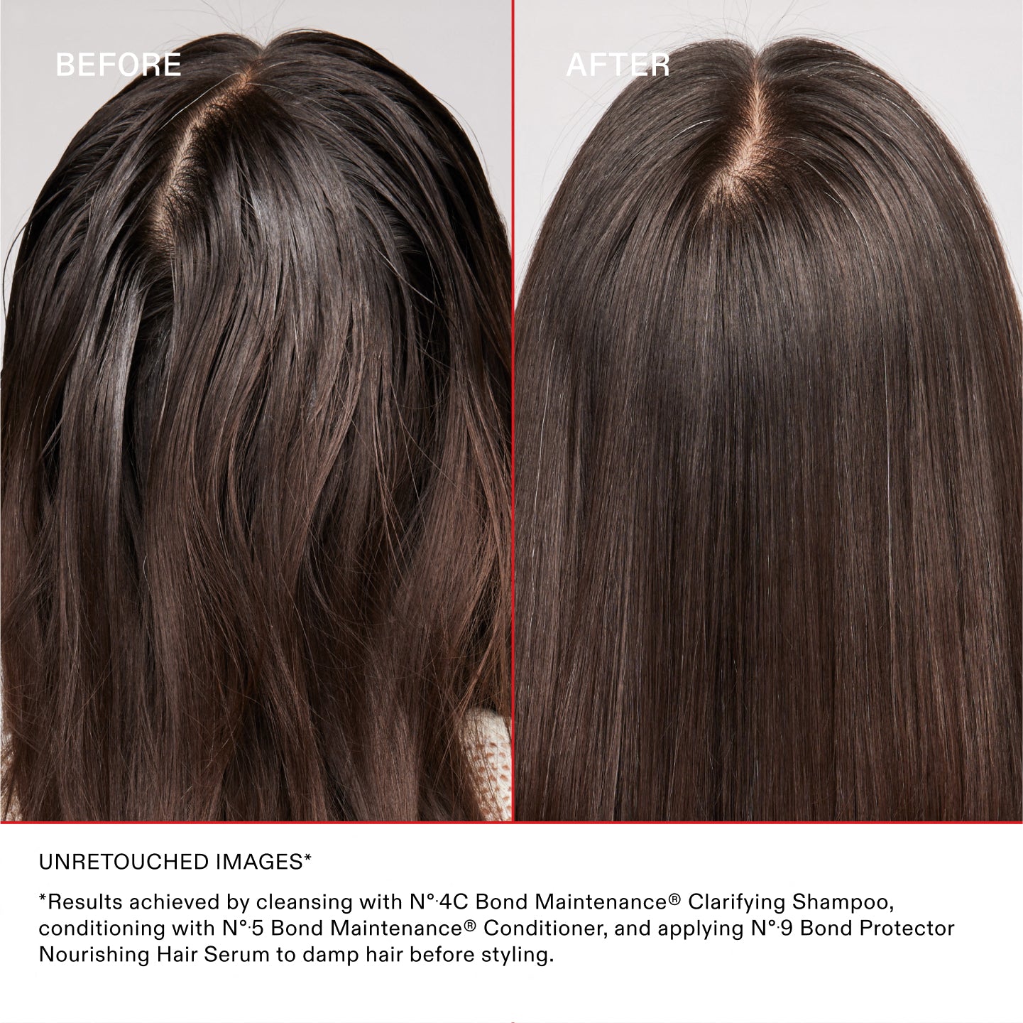 PRIMA DOPO
IMMAGINI NON RITOCCATE*	
*Risultati ottenuti detergendo i capelli con Nº.4C Bond Maintenance® Clarifying Shampoo, utilizzando Nº.5 Bond Maintenance® Conditioner e applicando Nº.9 Bond Protector Nourishing Hair Serum sui capelli umidi prima dello styling.