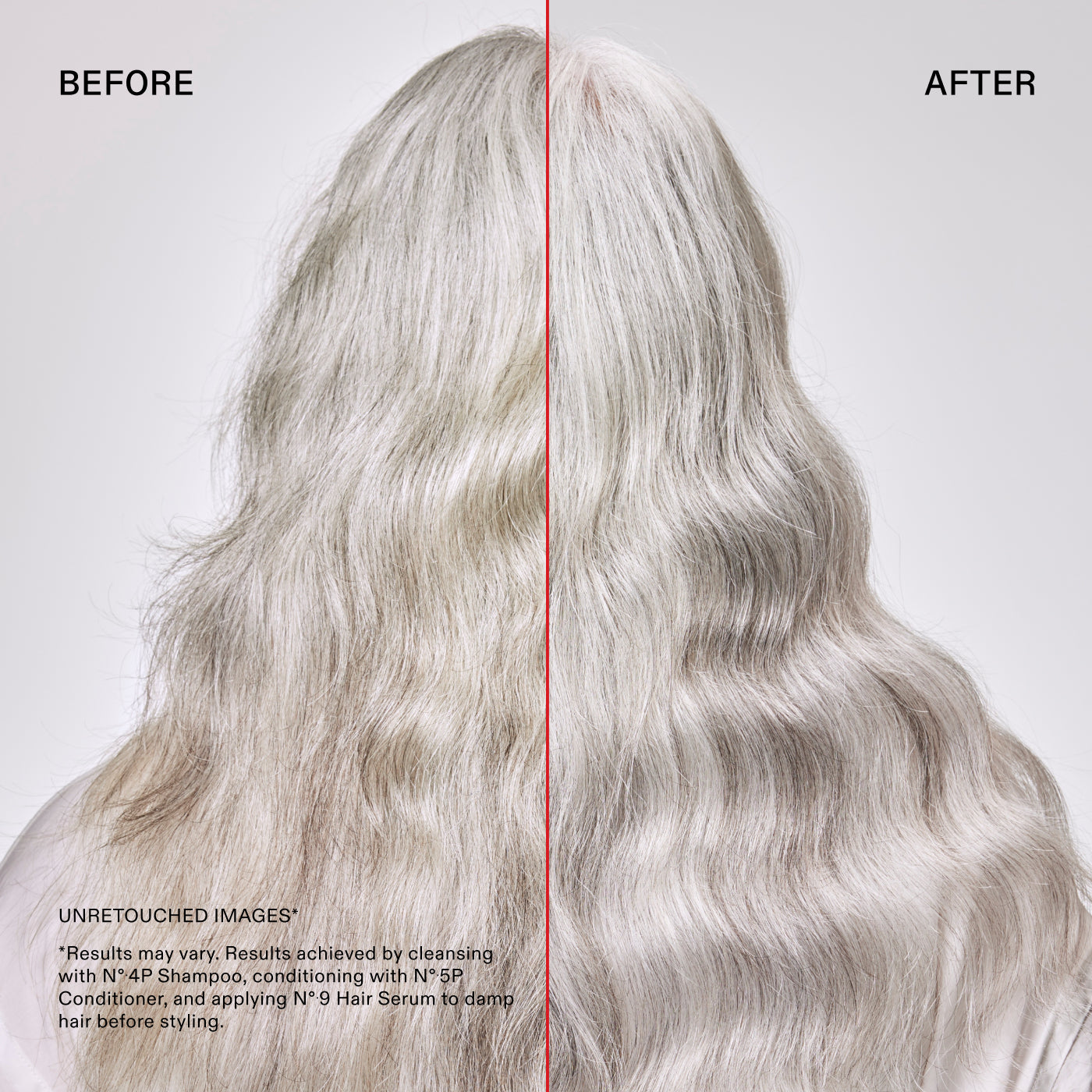 Prima e dopo
IMMAGINI NON RITOCCATE*
*I risultati possono variare. Risultati ottenuti detergendo i capelli con N°.4P Shampoo, utilizzando N°.5P Conditioner e applicando N°.9 Hair Serum sui capelli umidi prima dello styling.