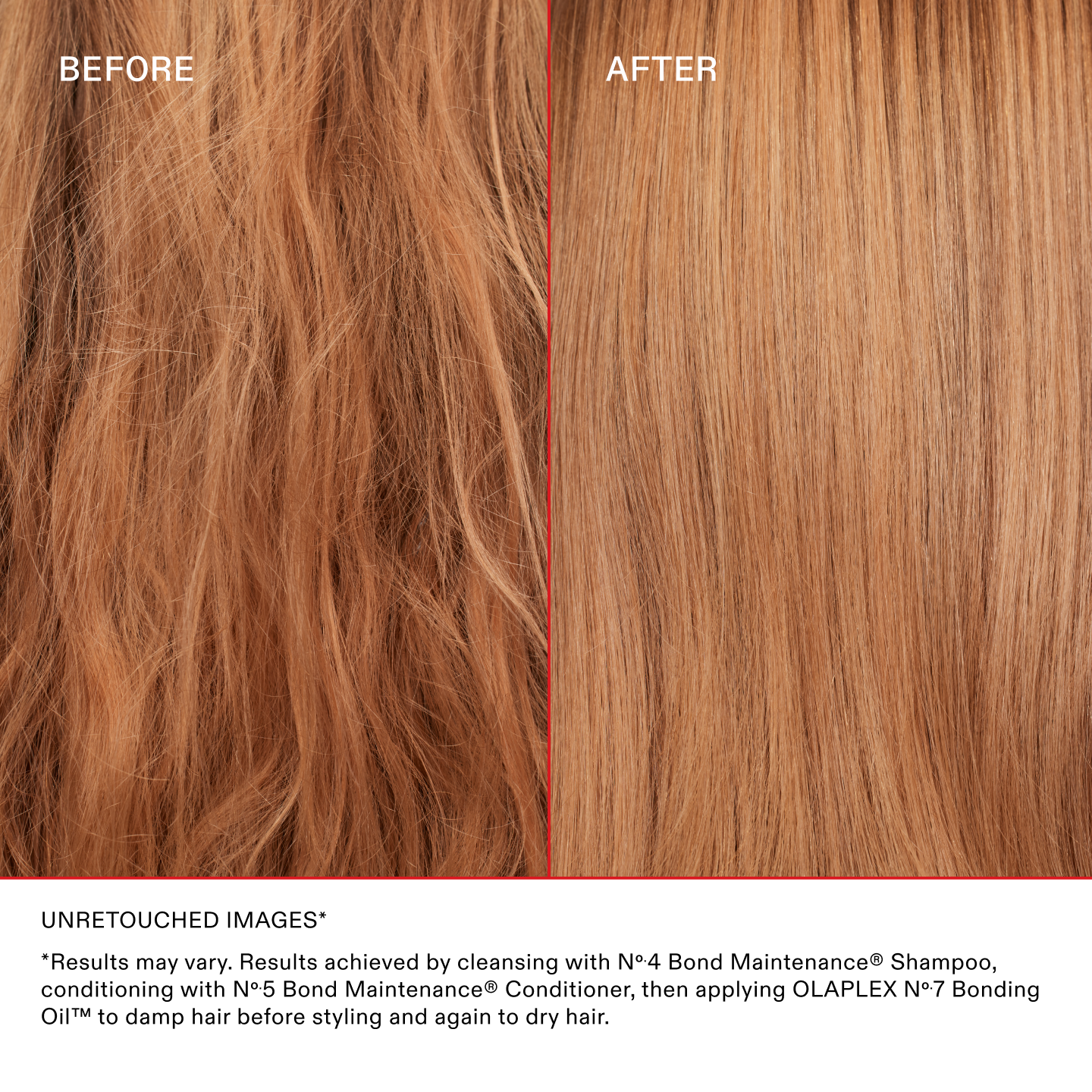 IMMAGINI NON RITOCCATE*
*I risultati possono variare. Risultati ottenuti detergendo i capelli con No.4 Bond Maintenance® Shampoo, utilizzando No.5 Bond Maintenance® Conditioner, quindi applicando OLAPLEX N°.7 Bonding Oil™ sui capelli umidi prima della piega, e nuovamente sui capelli asciutti.