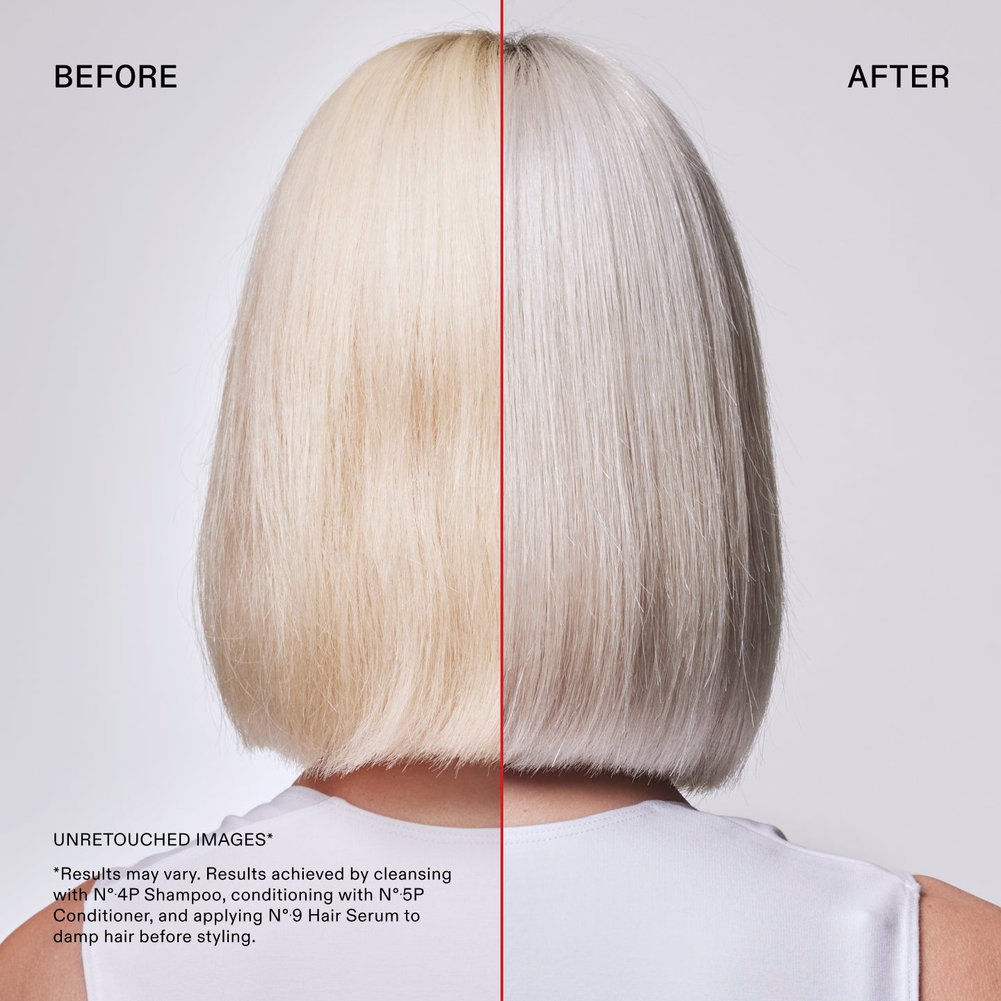 Before and after Nº.4P Blond Enhancer™ Purple Toning Shampoo

UNRETOUCHED IMAGES*

*Results may vary. Results achieved by cleansing with N° 4P Shampoo, conditioning with N° 5P Conditioner, and applying N°9 Hair Serum to damp hair before styling.