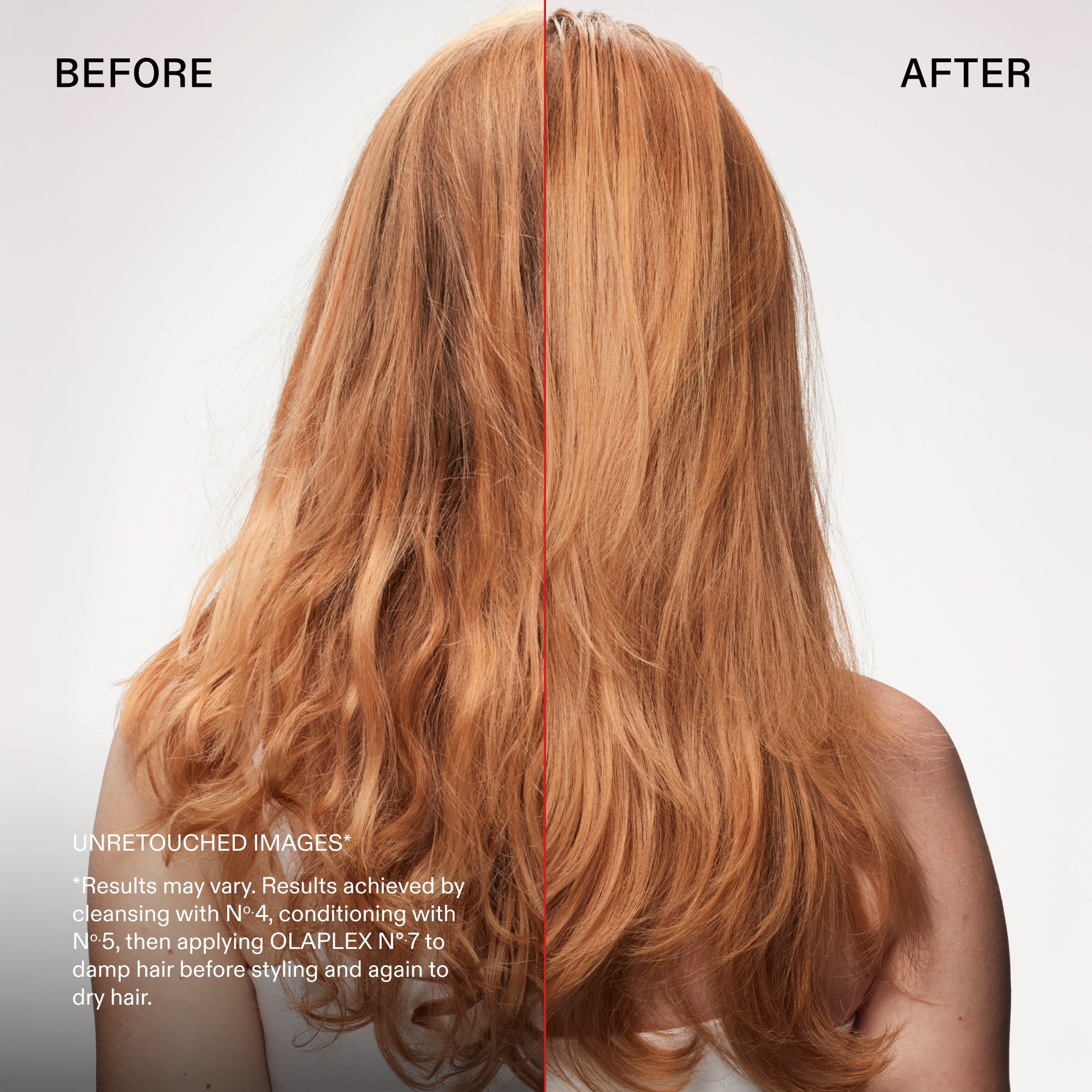 Prima e dopo

IMMAGINI NON RITOCCATE*
I risultati possono variare. Risultati ottenuti detergendo con N°.4, applicando il balsamo N°.5 e poi OLAPLEX N°.7 sui capelli umidi prima della piega e nuovamente sui capelli asciutti.
